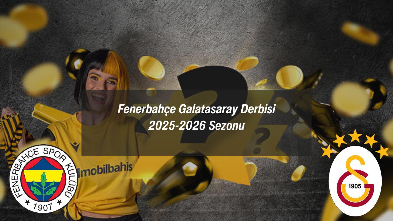 Fenerbahçe Galatasaray Derbisi 2025-2026 Sezonu