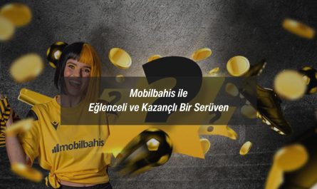 Mobilbahis ile Eğlenceli ve Kazançlı Bir Serüven